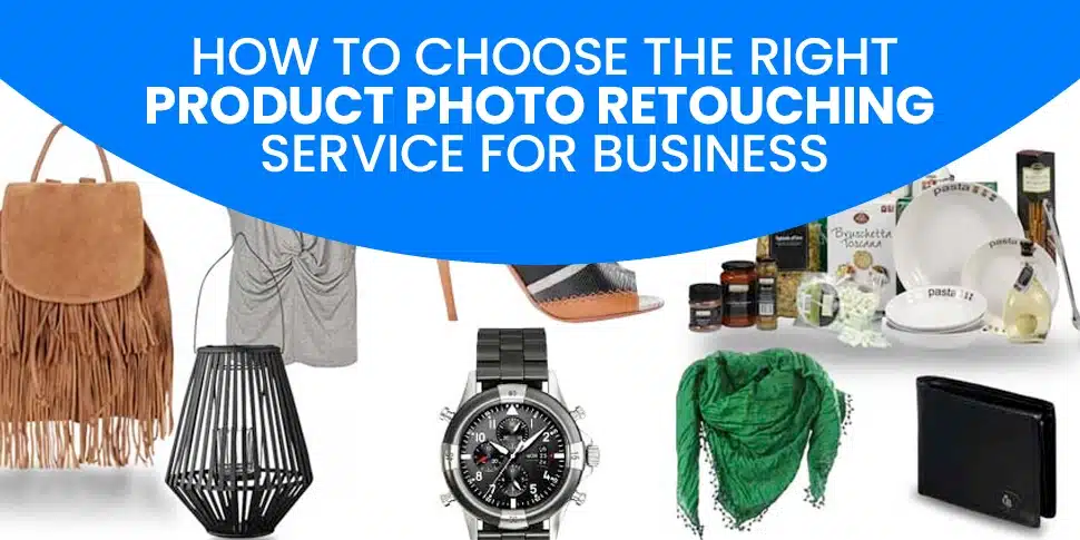 How To Choose The Right Product Photo Retouching Service For Business
