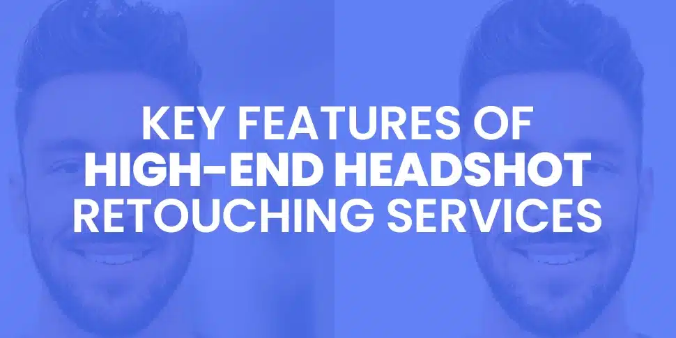 Key Features Of High End Headshot Retouching Services